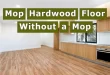 How to Mop Hardwood Floors Without a Mop